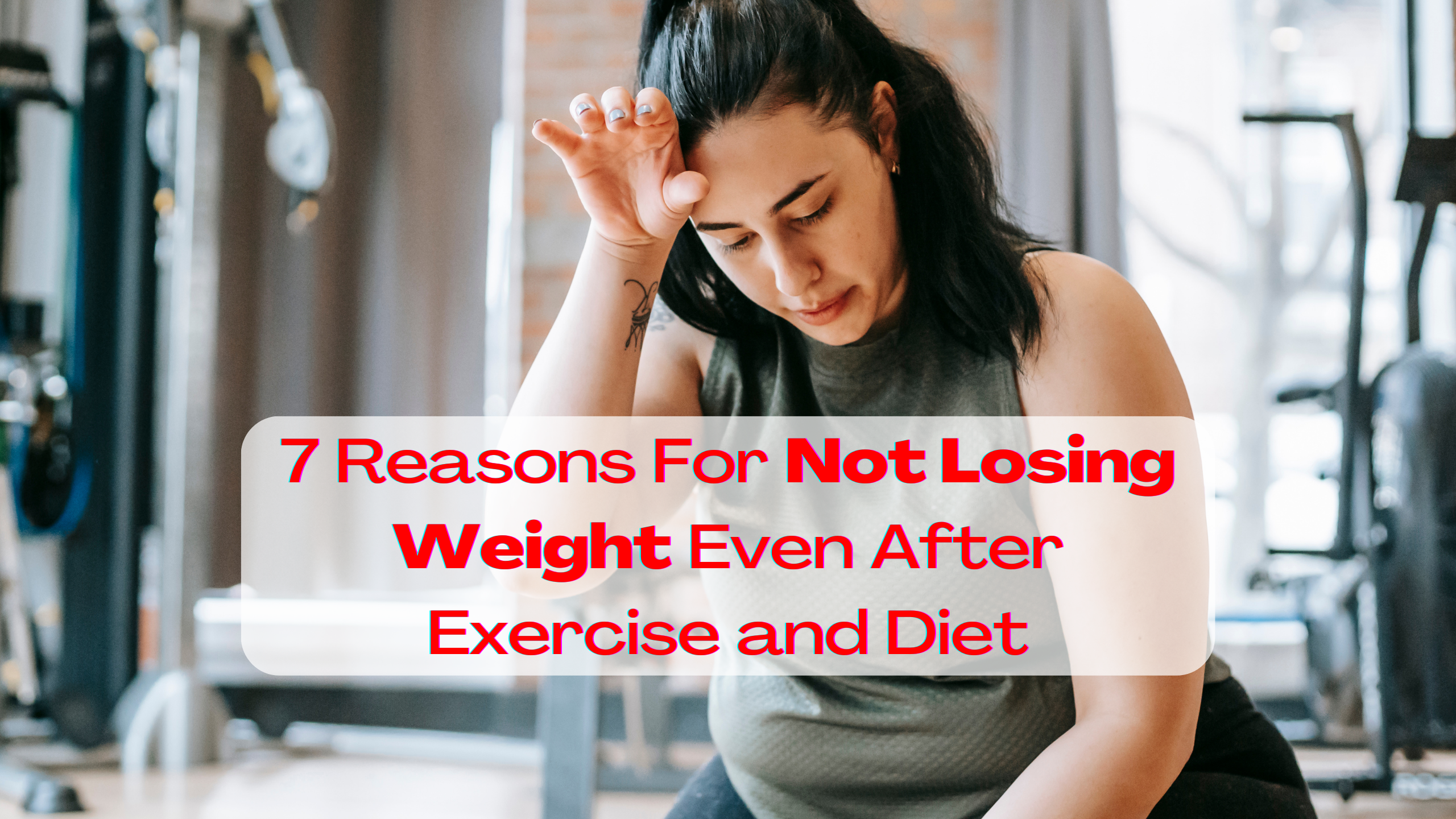 7 Reasons For Not Losing Weight Even After Exercise and Diet