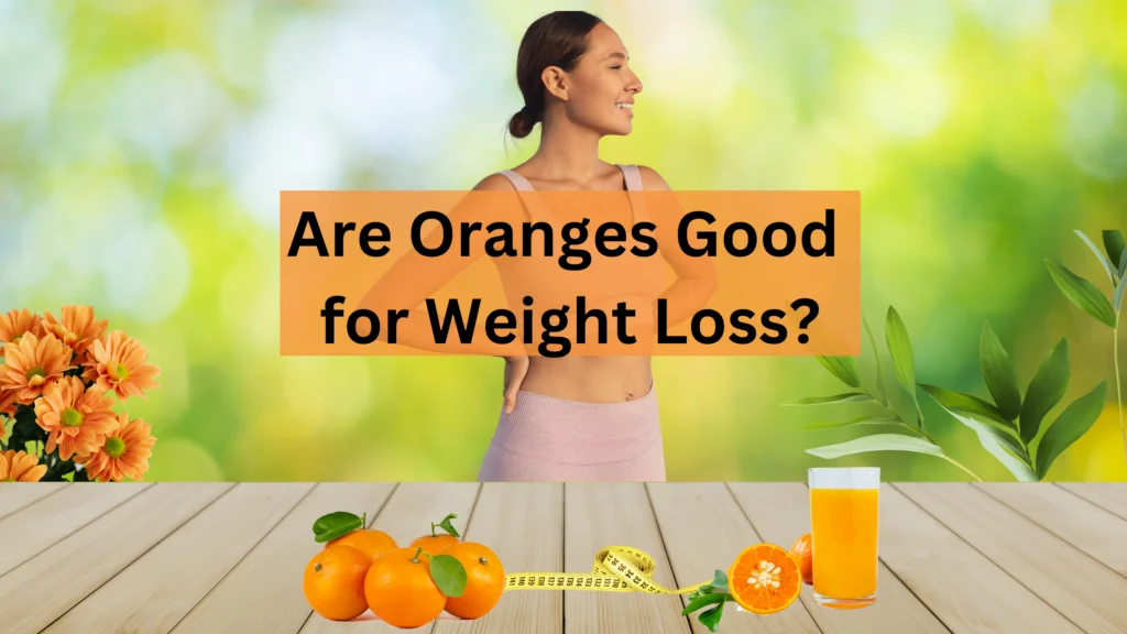 Are Oranges Good for Weight Loss?