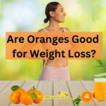 Are Oranges Good for Weight Loss?