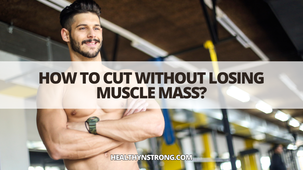 how to cut without losing muscle mass