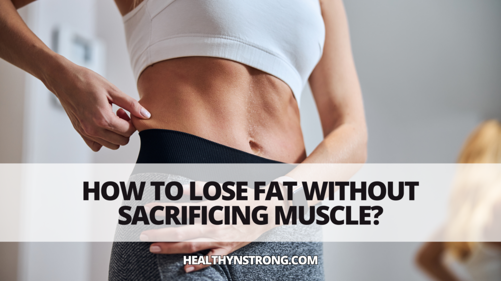 how to lose fat without muscle loss